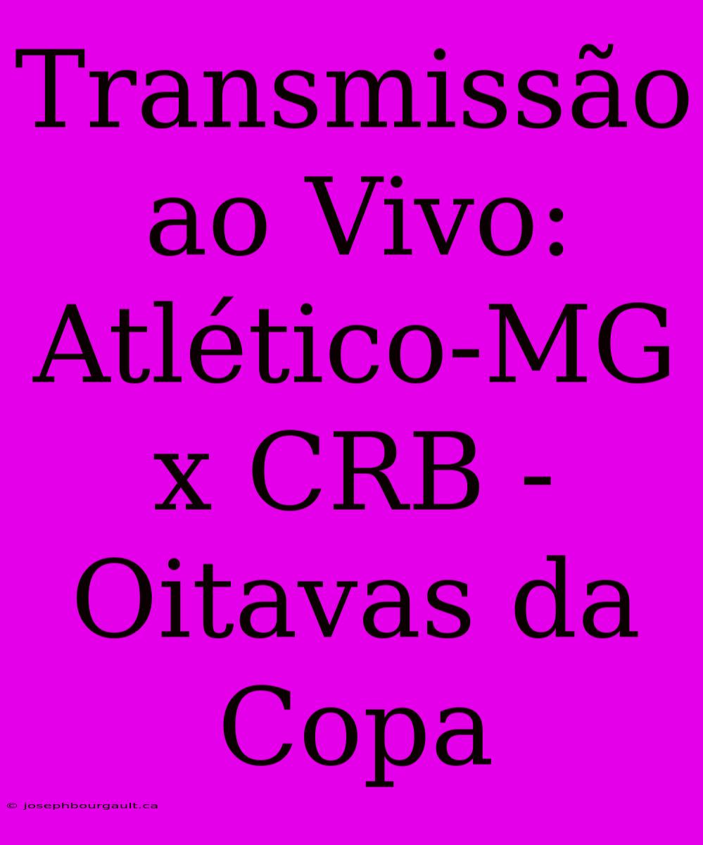 Transmissão Ao Vivo: Atlético-MG X CRB - Oitavas Da Copa