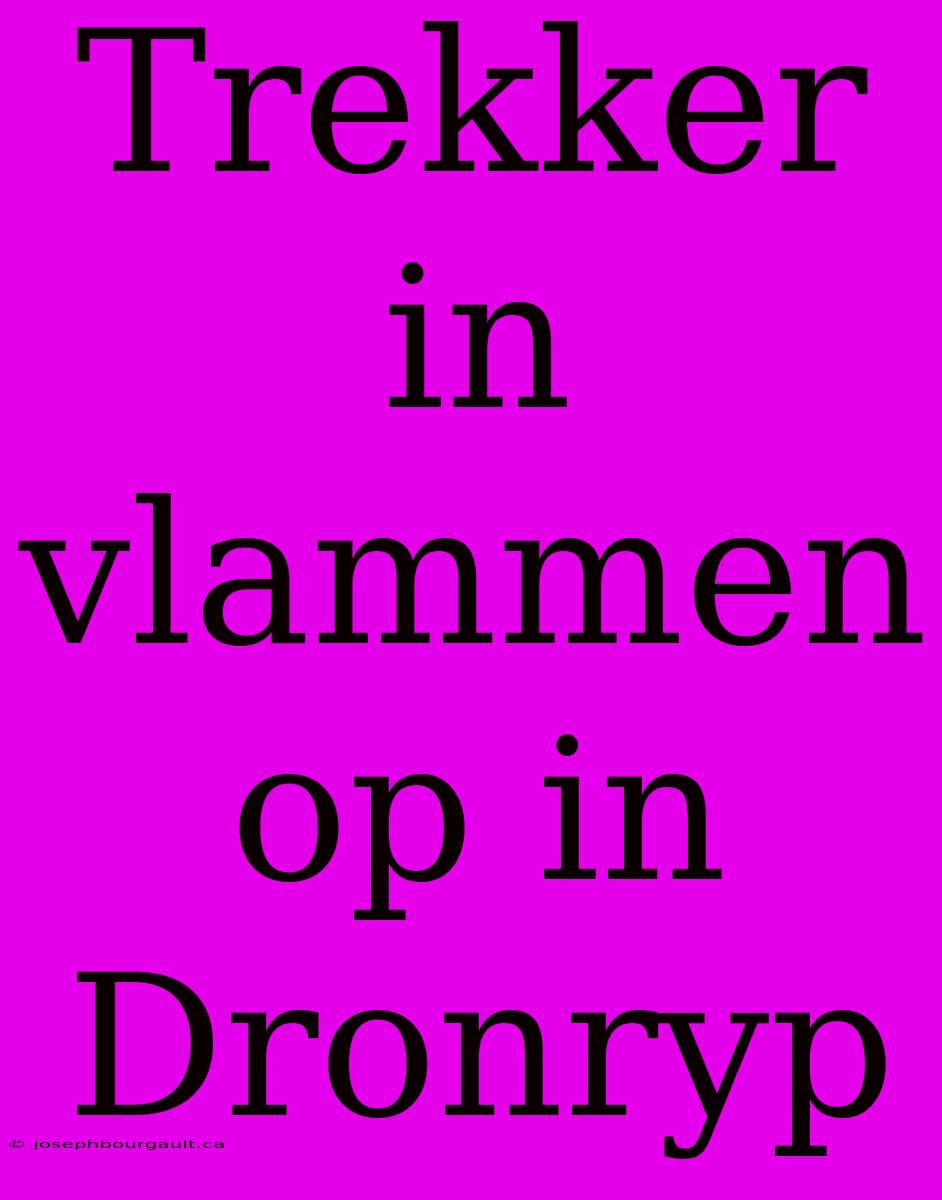 Trekker In Vlammen Op In Dronryp