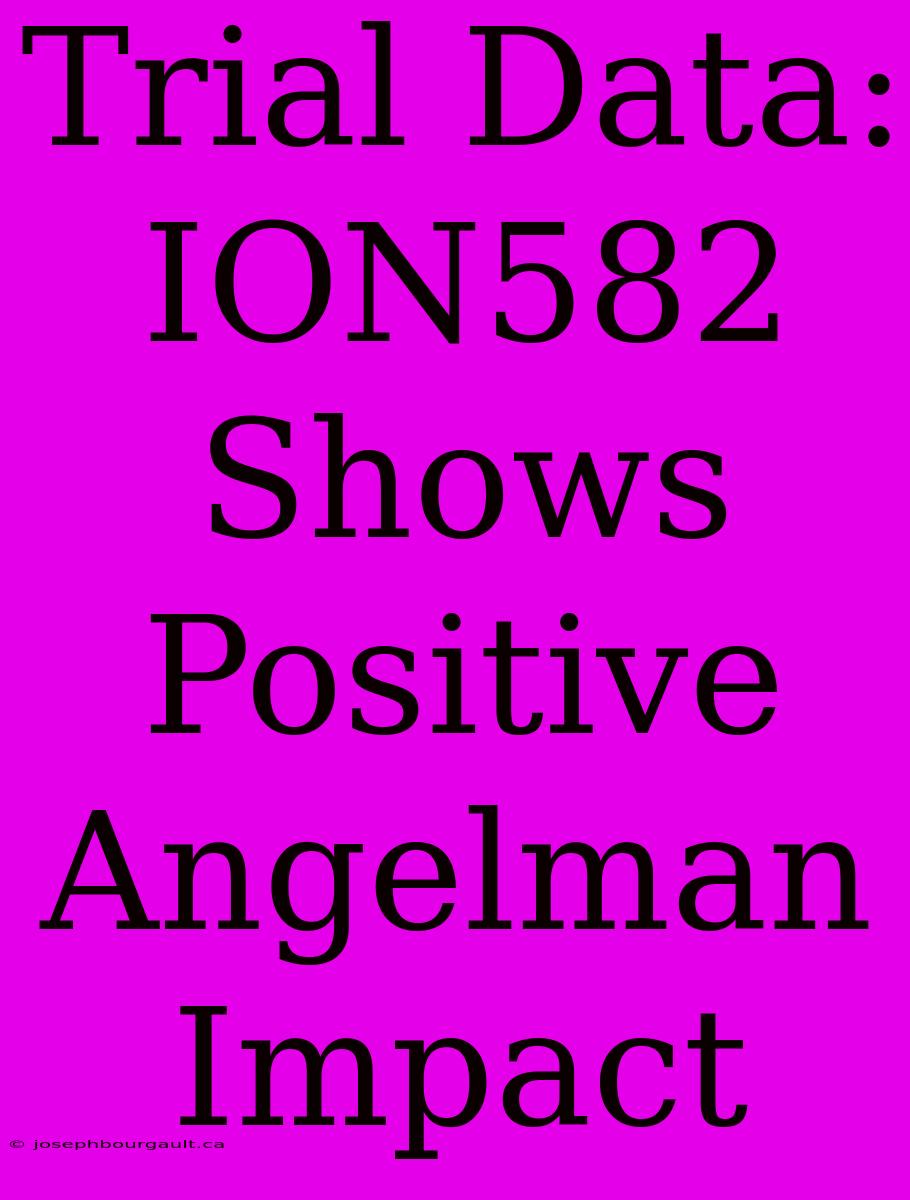 Trial Data: ION582 Shows Positive Angelman Impact