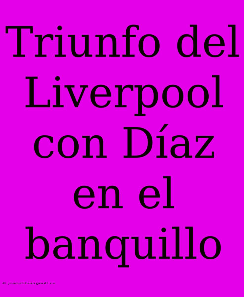 Triunfo Del Liverpool Con Díaz En El Banquillo