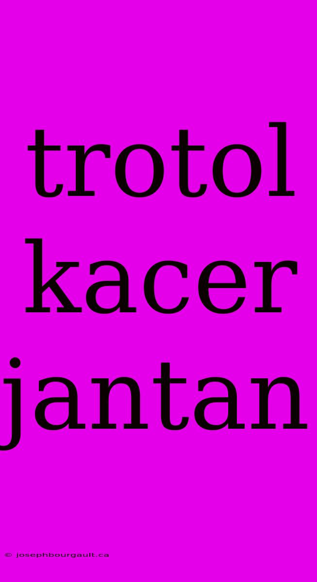 Trotol Kacer Jantan