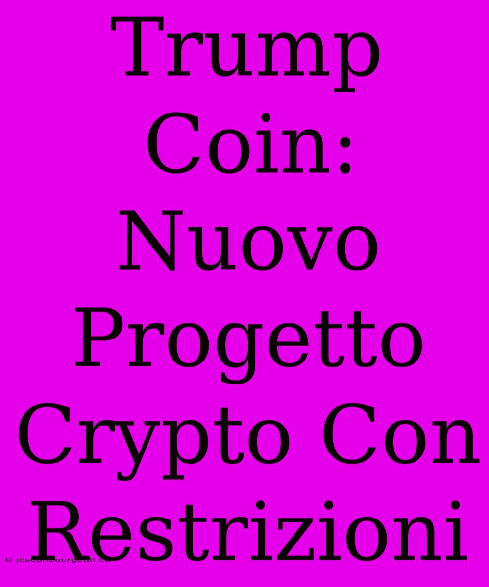 Trump Coin: Nuovo Progetto Crypto Con Restrizioni