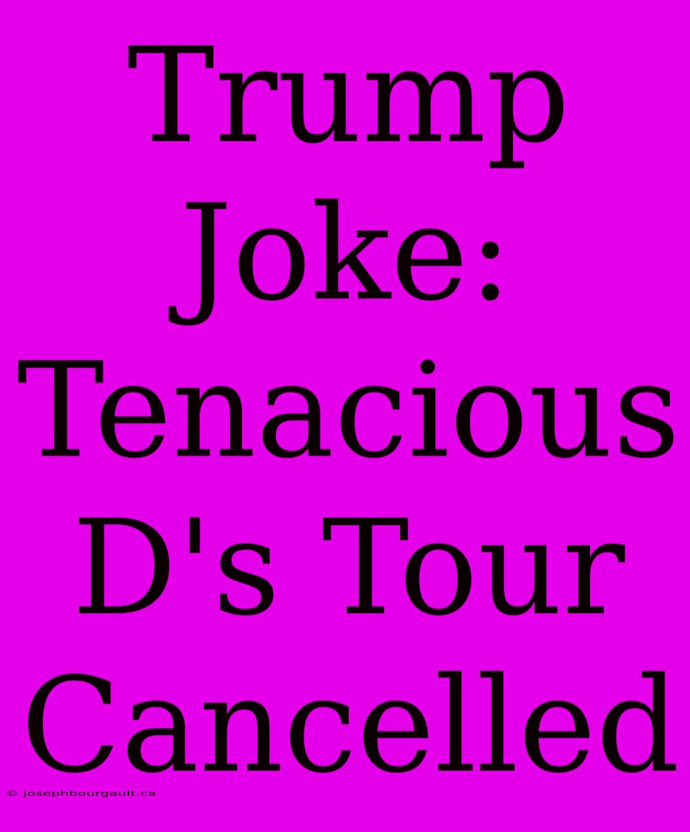 Trump Joke: Tenacious D's Tour Cancelled