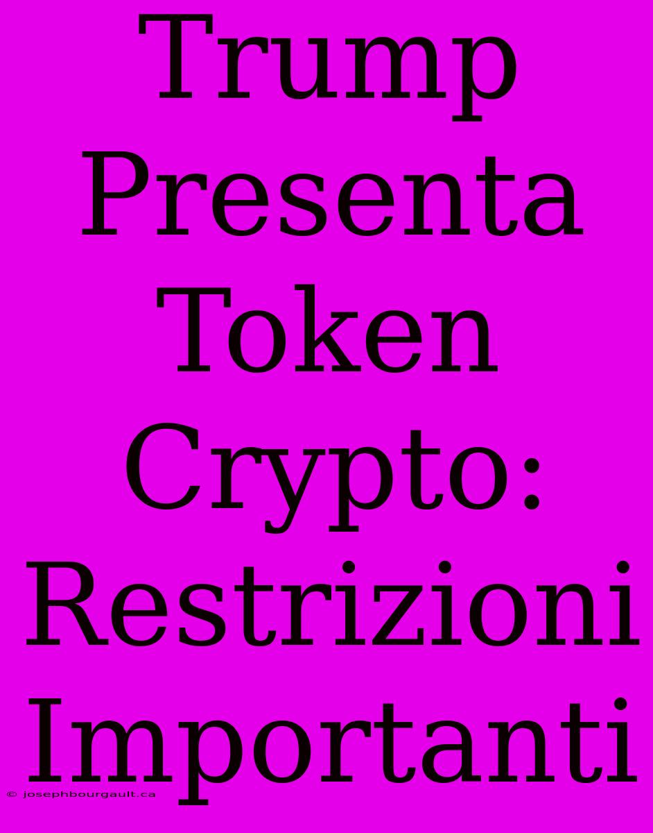 Trump Presenta Token Crypto: Restrizioni Importanti