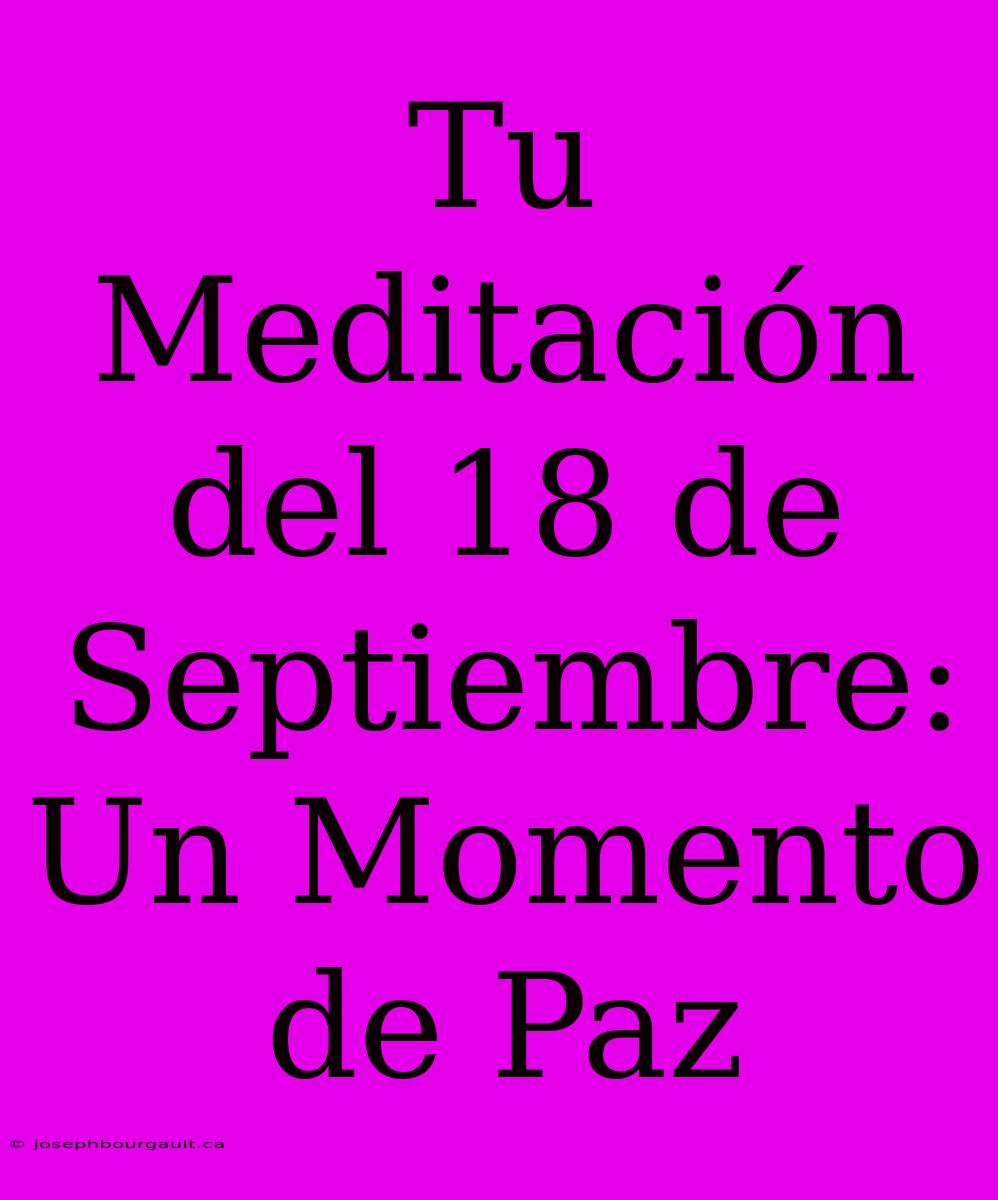 Tu Meditación Del 18 De Septiembre: Un Momento De Paz