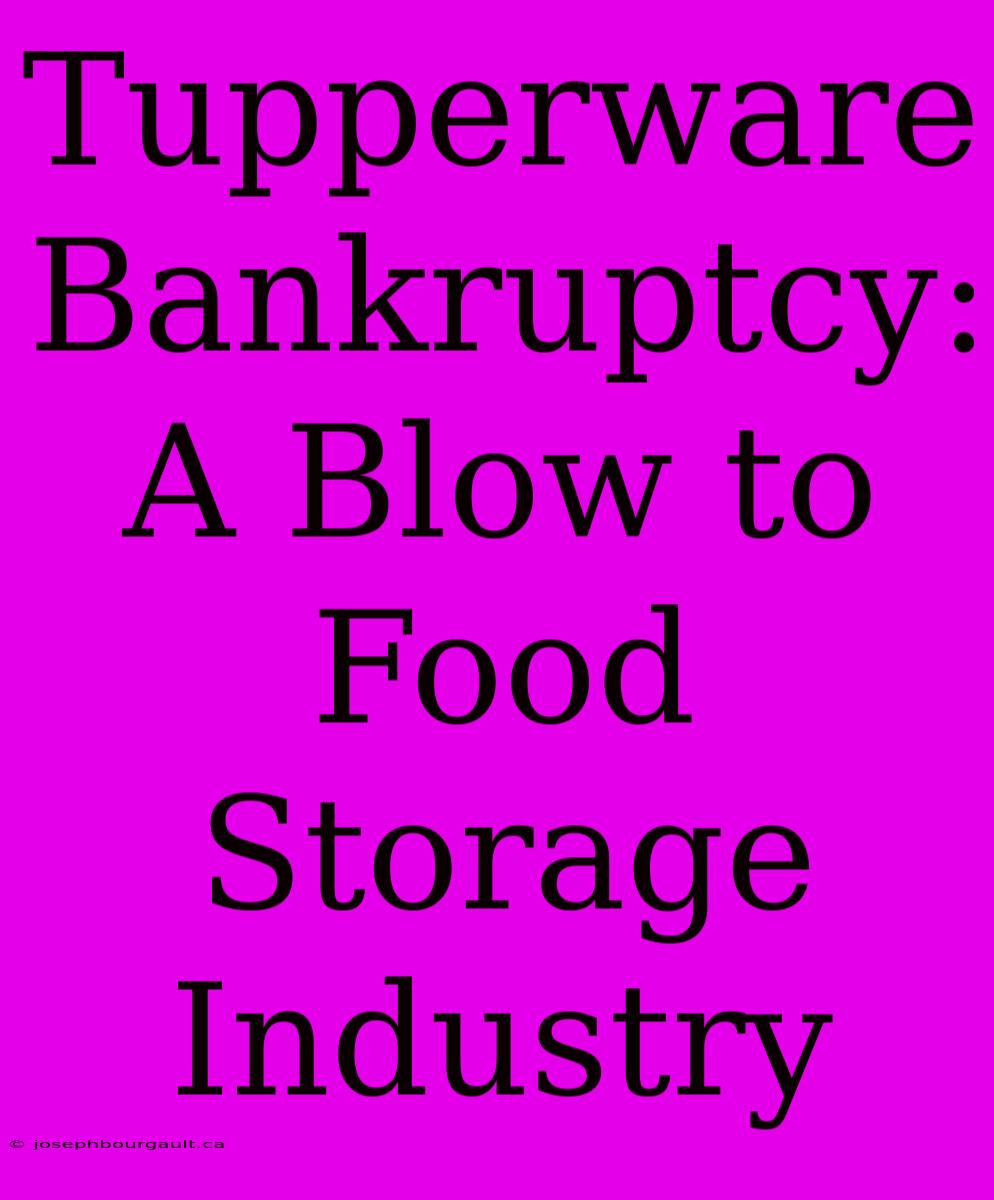 Tupperware Bankruptcy: A Blow To Food Storage Industry