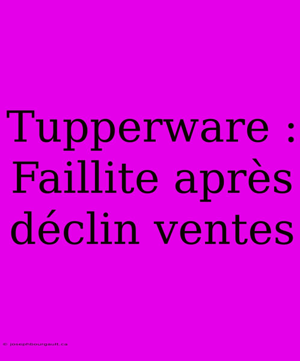 Tupperware : Faillite Après Déclin Ventes