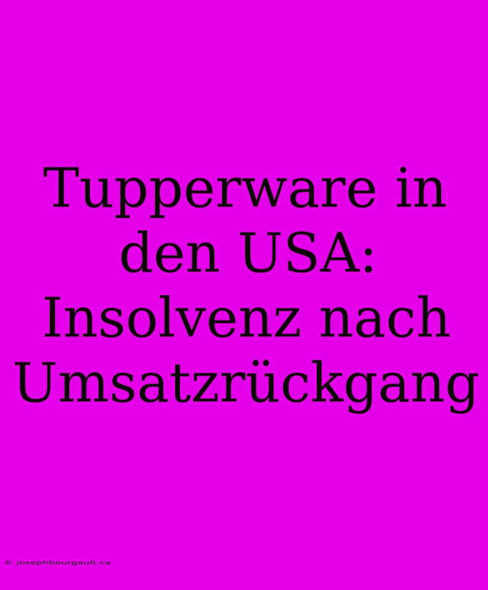 Tupperware In Den USA: Insolvenz Nach Umsatzrückgang