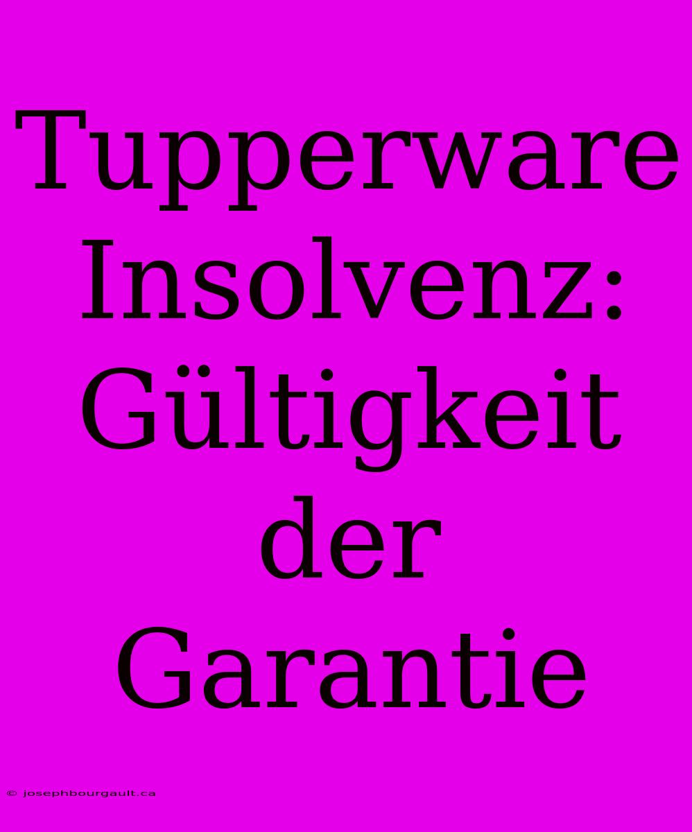 Tupperware Insolvenz: Gültigkeit Der Garantie