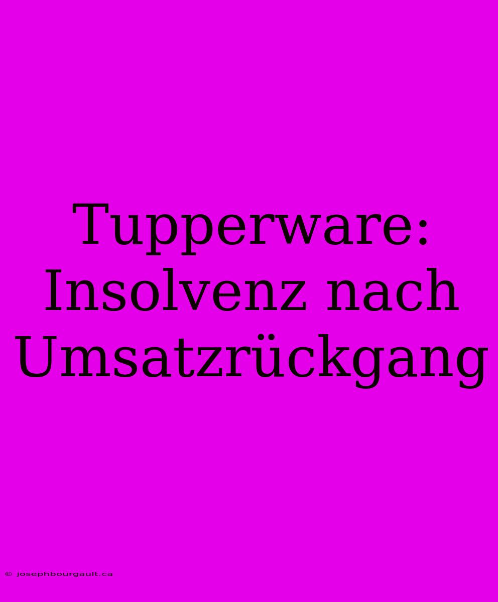 Tupperware: Insolvenz Nach Umsatzrückgang