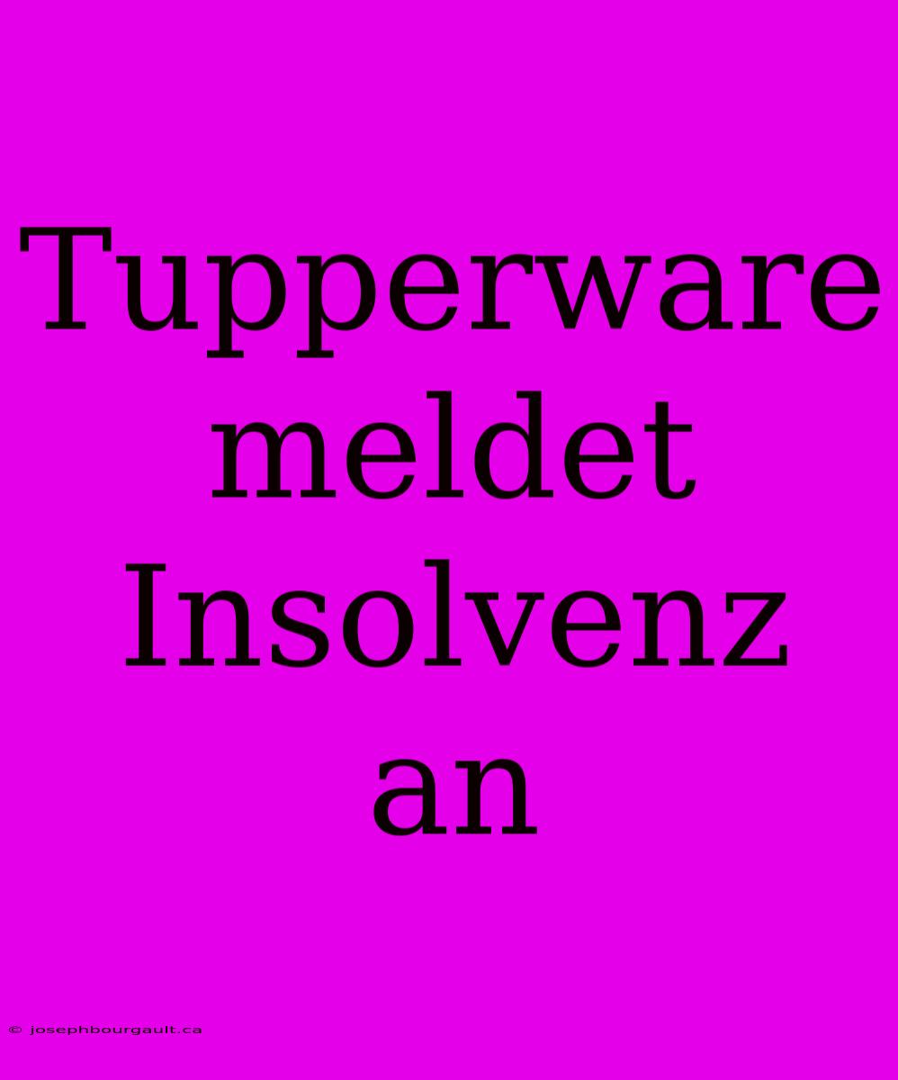 Tupperware Meldet Insolvenz An