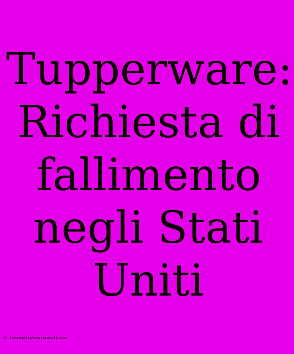 Tupperware: Richiesta Di Fallimento Negli Stati Uniti