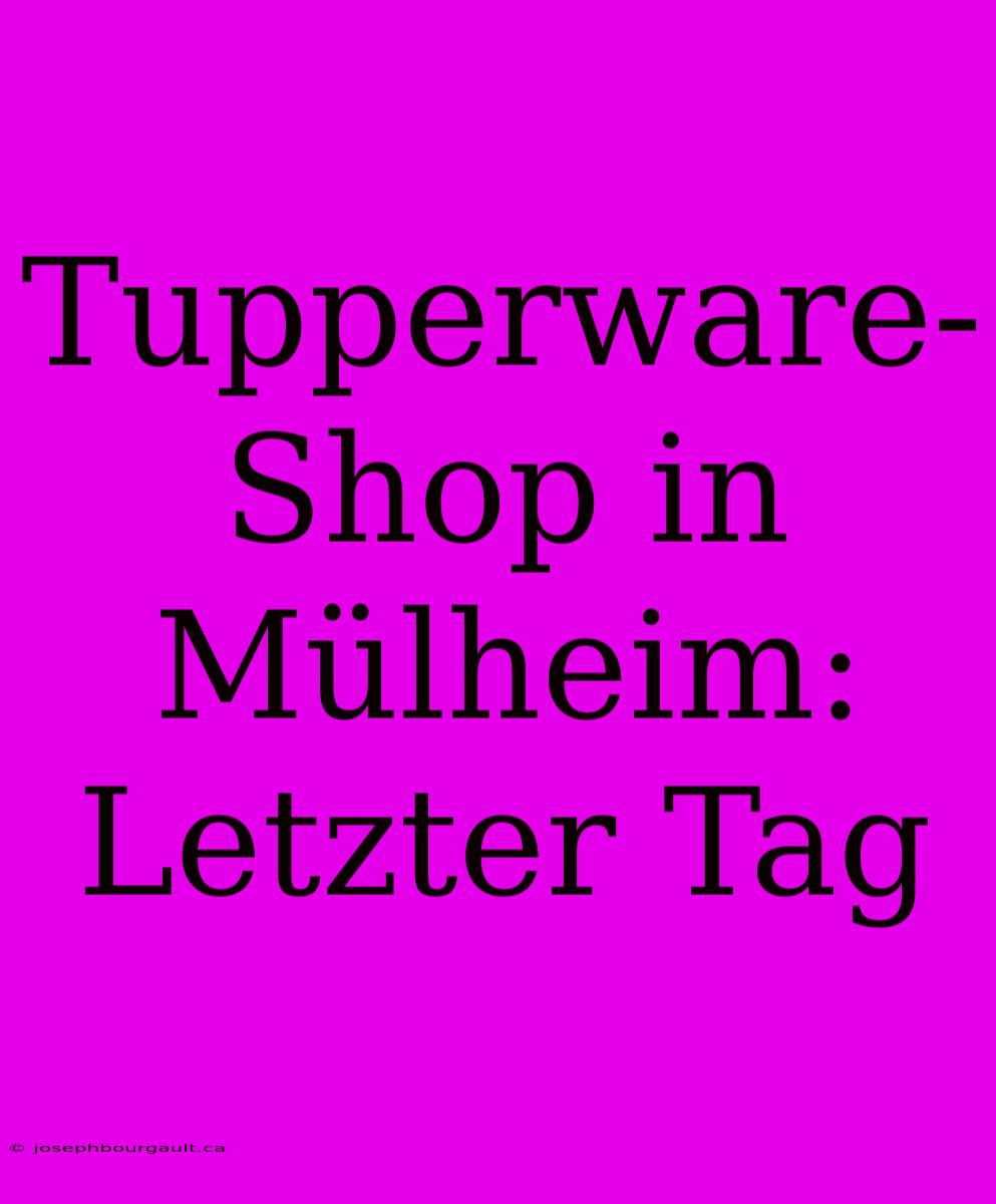 Tupperware-Shop In Mülheim: Letzter Tag