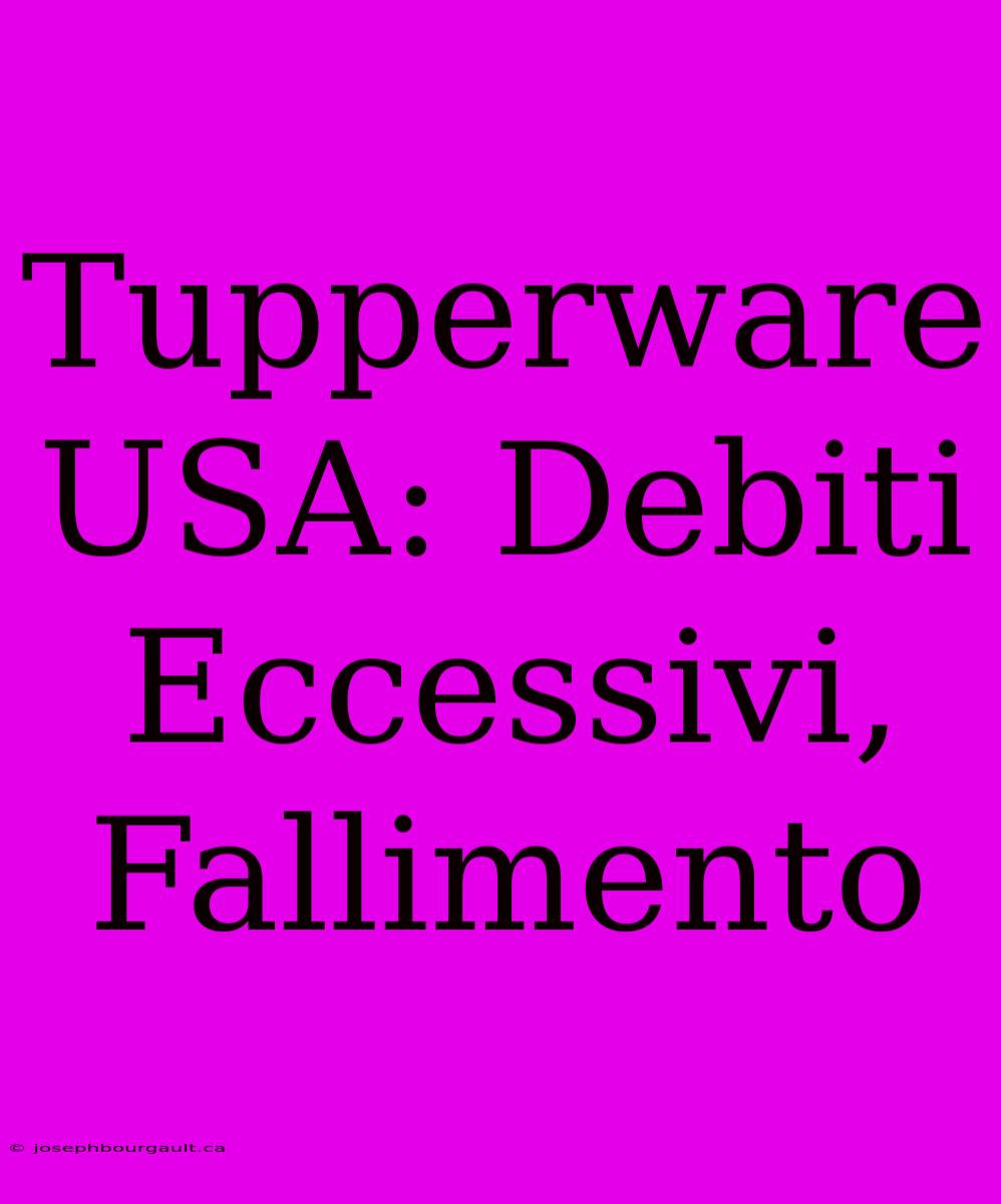 Tupperware USA: Debiti Eccessivi, Fallimento