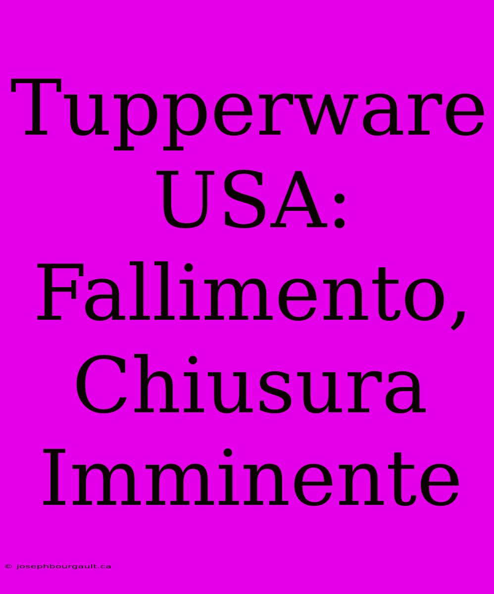 Tupperware USA: Fallimento, Chiusura Imminente