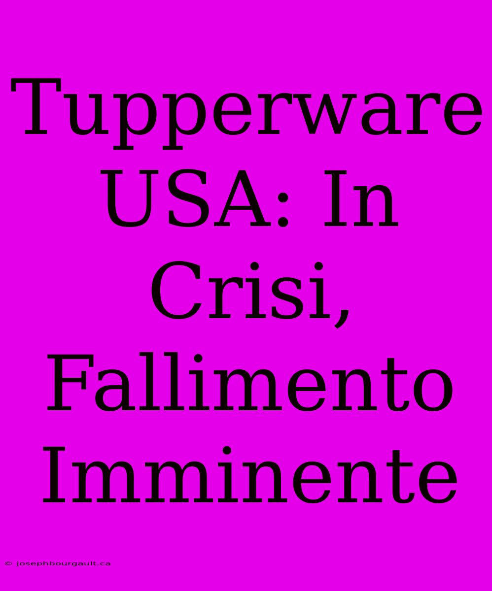 Tupperware USA: In Crisi, Fallimento Imminente