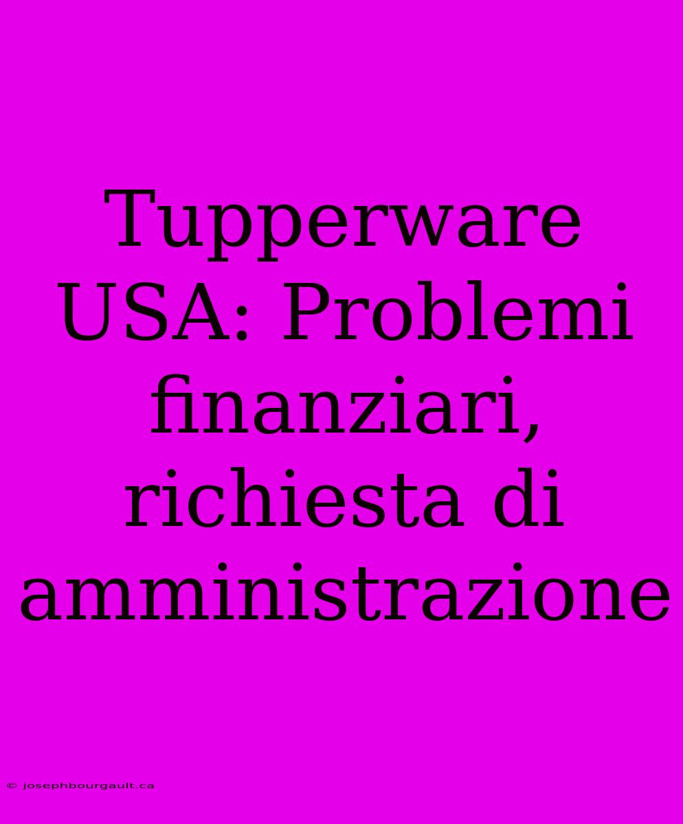 Tupperware USA: Problemi Finanziari, Richiesta Di Amministrazione