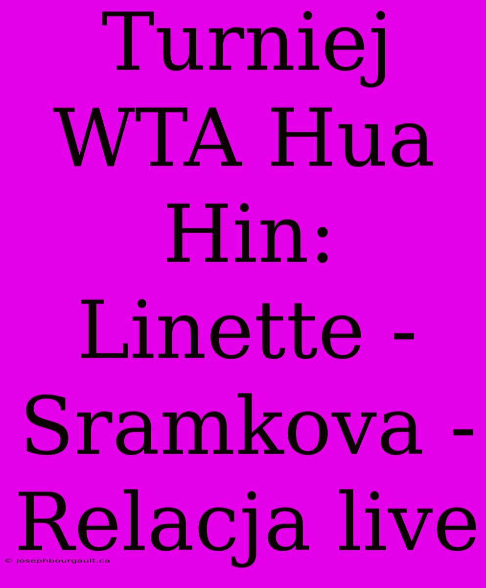 Turniej WTA Hua Hin: Linette - Sramkova - Relacja Live