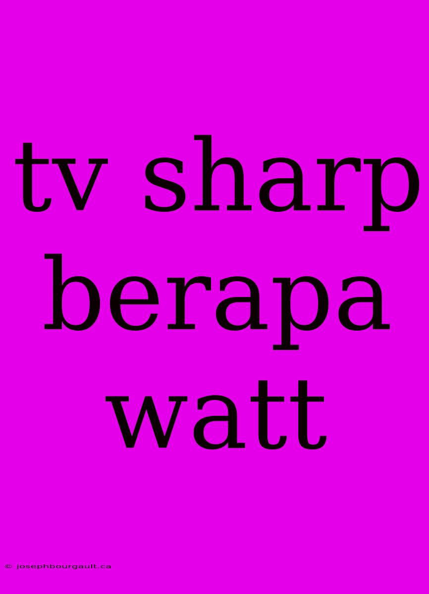 Tv Sharp Berapa Watt