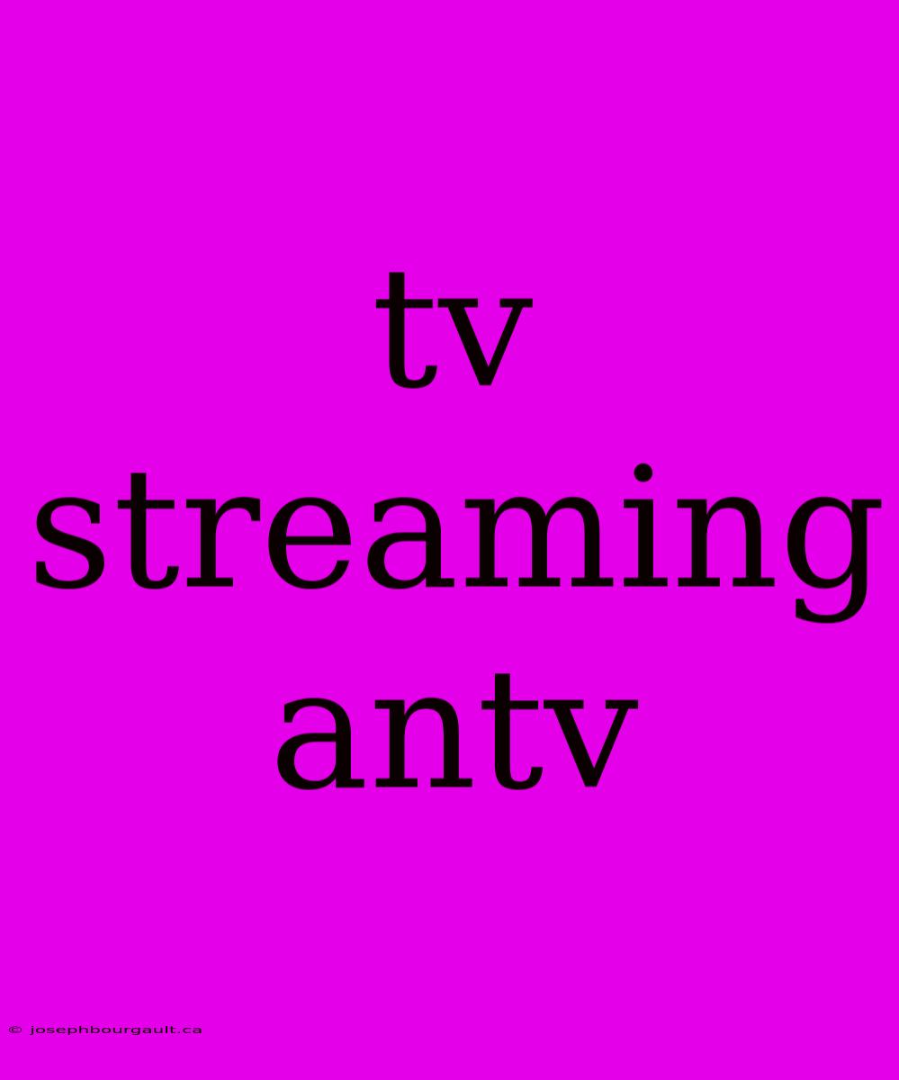 Tv Streaming Antv