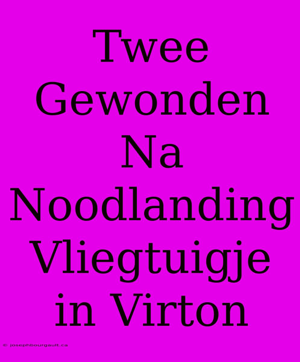 Twee Gewonden Na Noodlanding Vliegtuigje In Virton