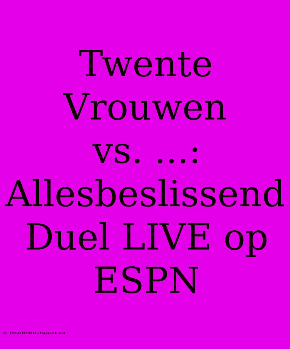 Twente Vrouwen Vs. ...: Allesbeslissend Duel LIVE Op ESPN