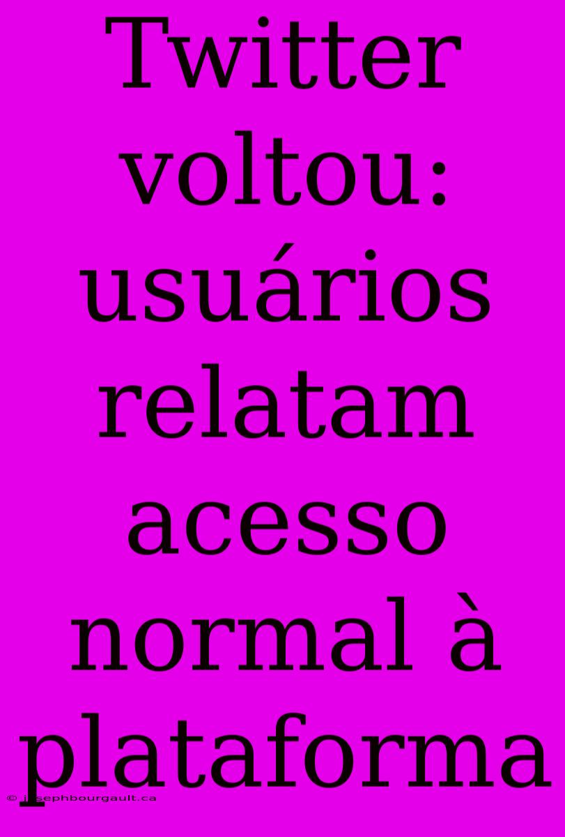 Twitter Voltou: Usuários Relatam Acesso Normal À Plataforma