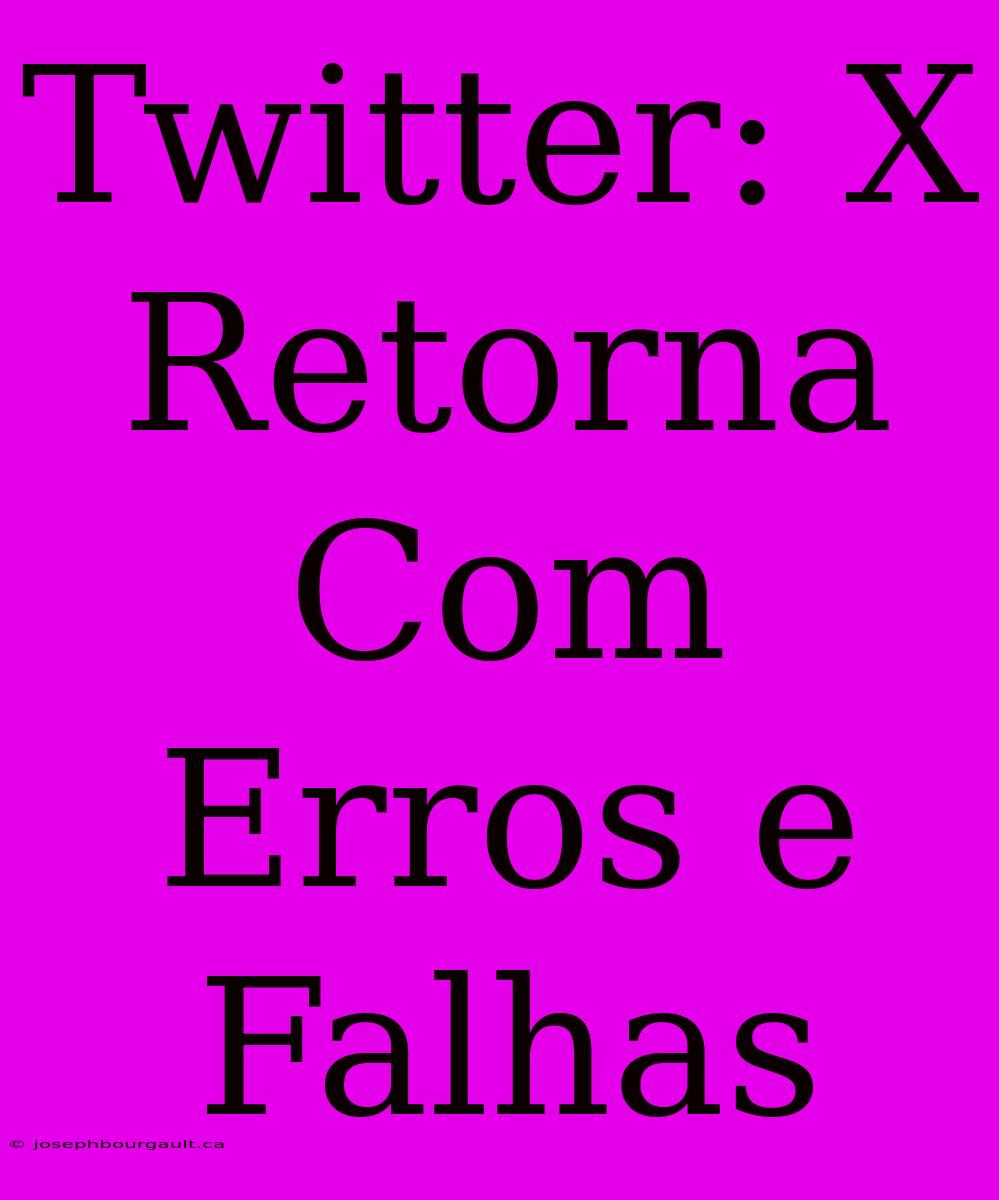 Twitter: X Retorna Com Erros E Falhas