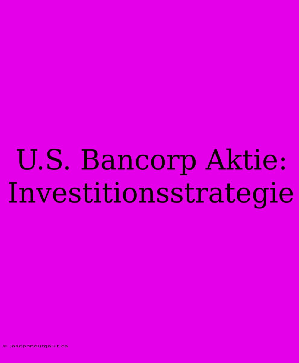 U.S. Bancorp Aktie: Investitionsstrategie