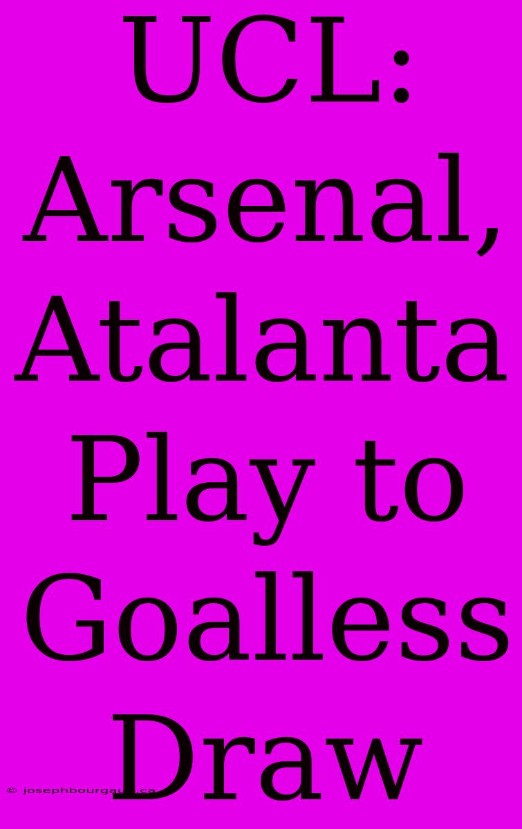 UCL: Arsenal, Atalanta Play To Goalless Draw