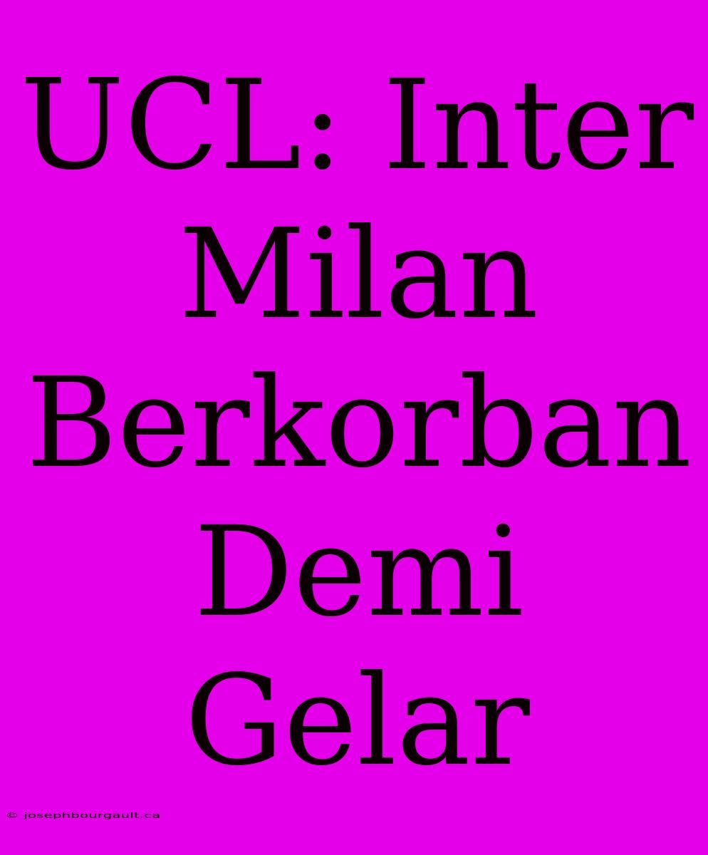 UCL: Inter Milan Berkorban Demi Gelar