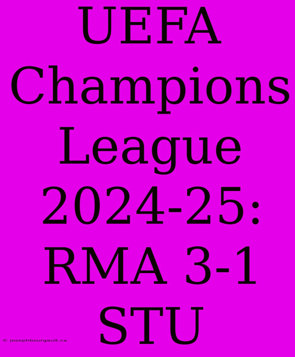 UEFA Champions League 2024-25: RMA 3-1 STU