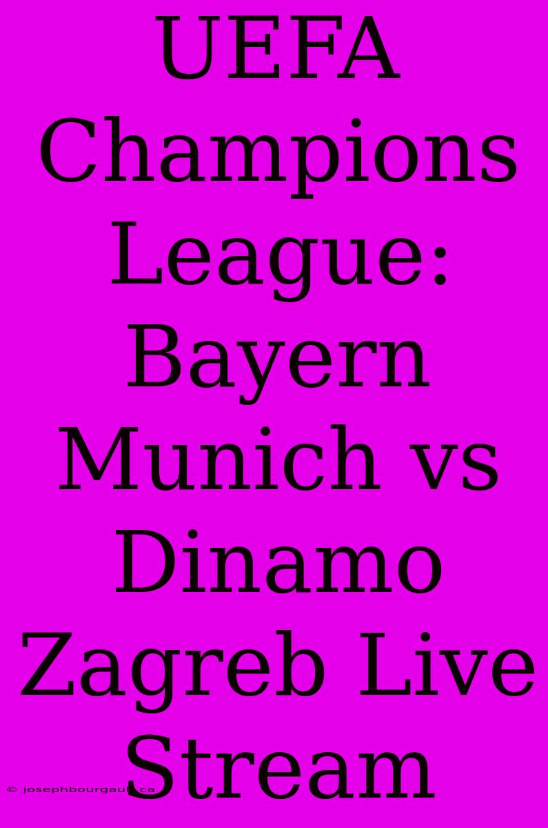 UEFA Champions League: Bayern Munich Vs Dinamo Zagreb Live Stream