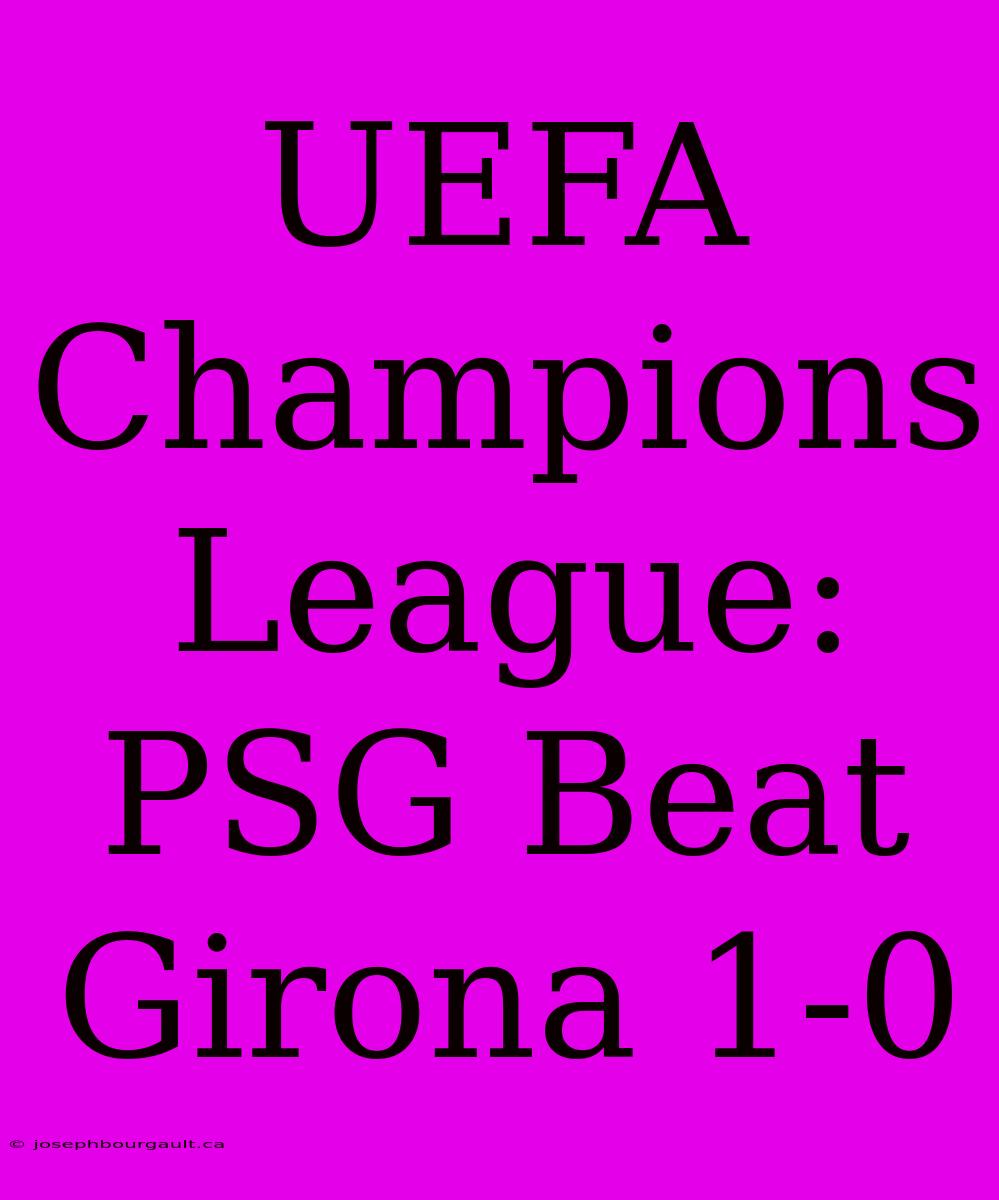 UEFA Champions League: PSG Beat Girona 1-0