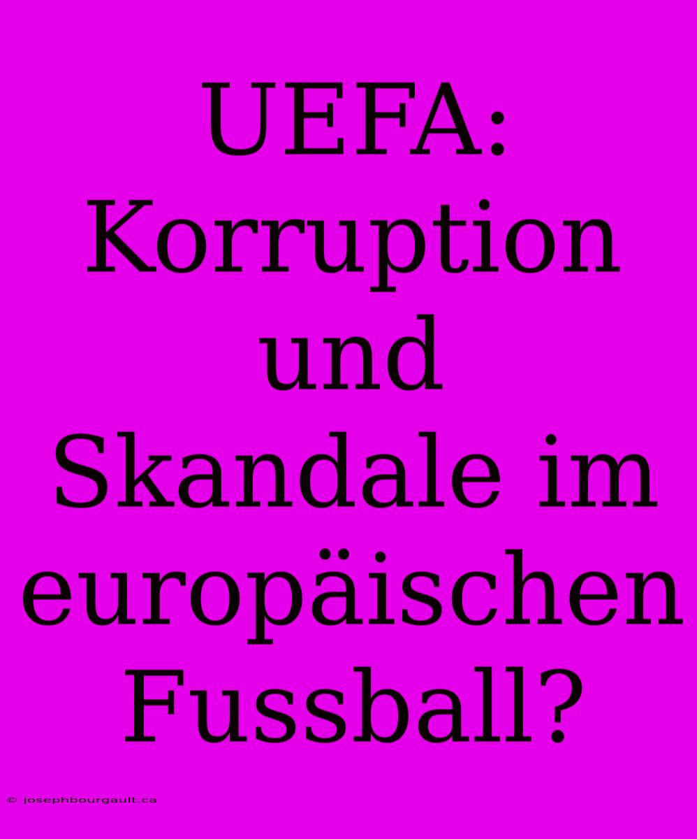 UEFA: Korruption Und Skandale Im Europäischen Fussball?