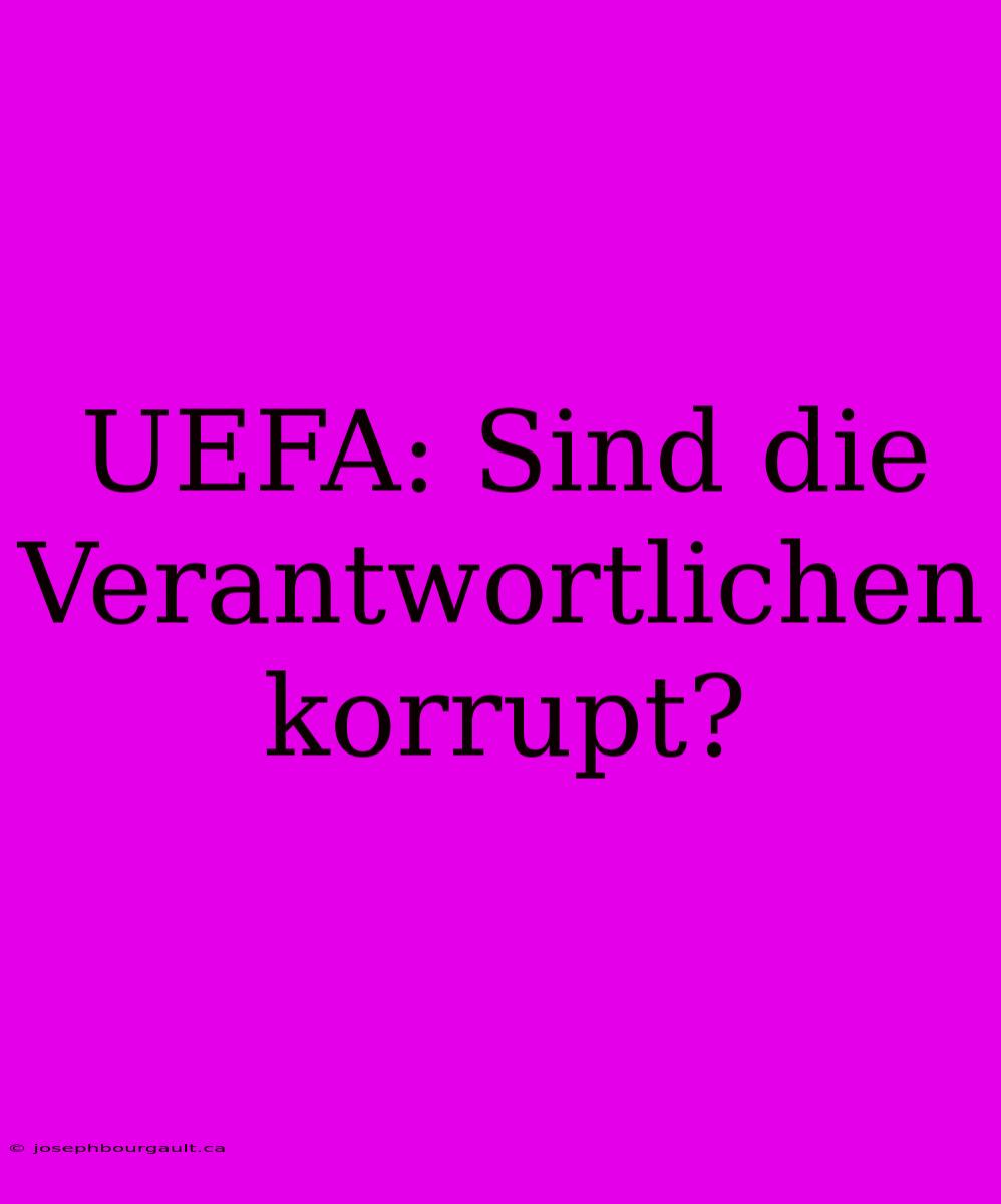 UEFA: Sind Die Verantwortlichen Korrupt?