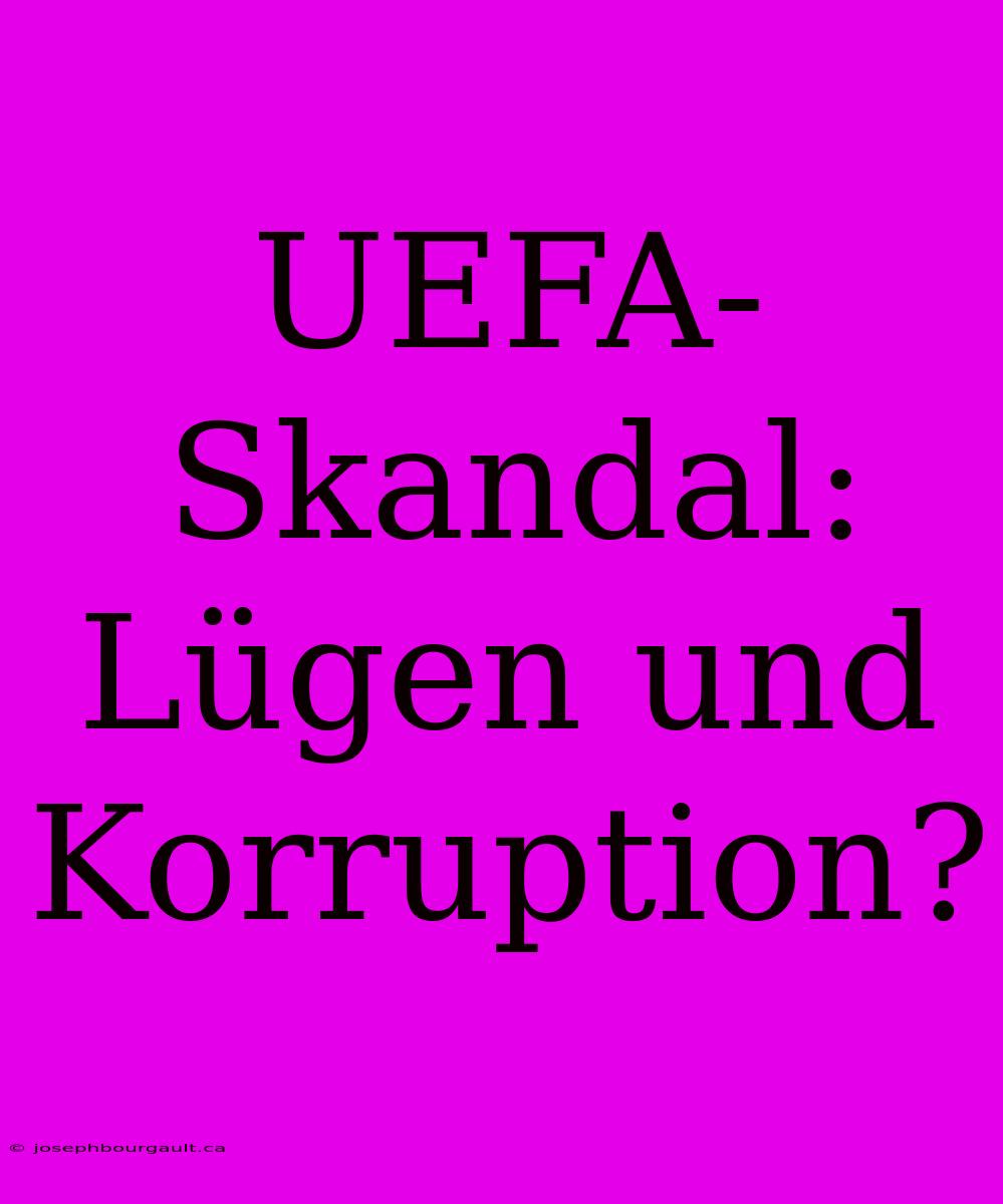 UEFA-Skandal: Lügen Und Korruption?