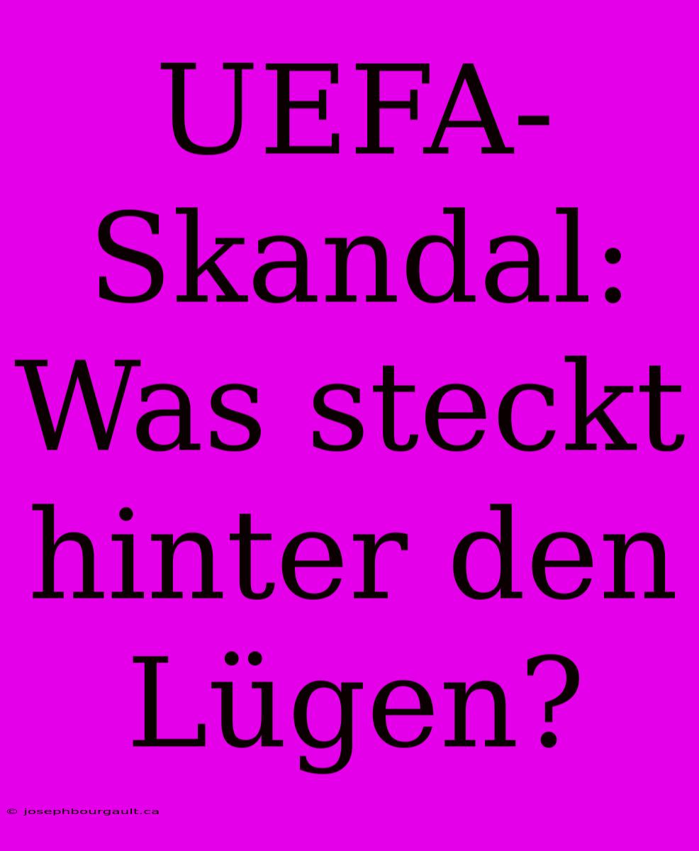 UEFA-Skandal: Was Steckt Hinter Den Lügen?