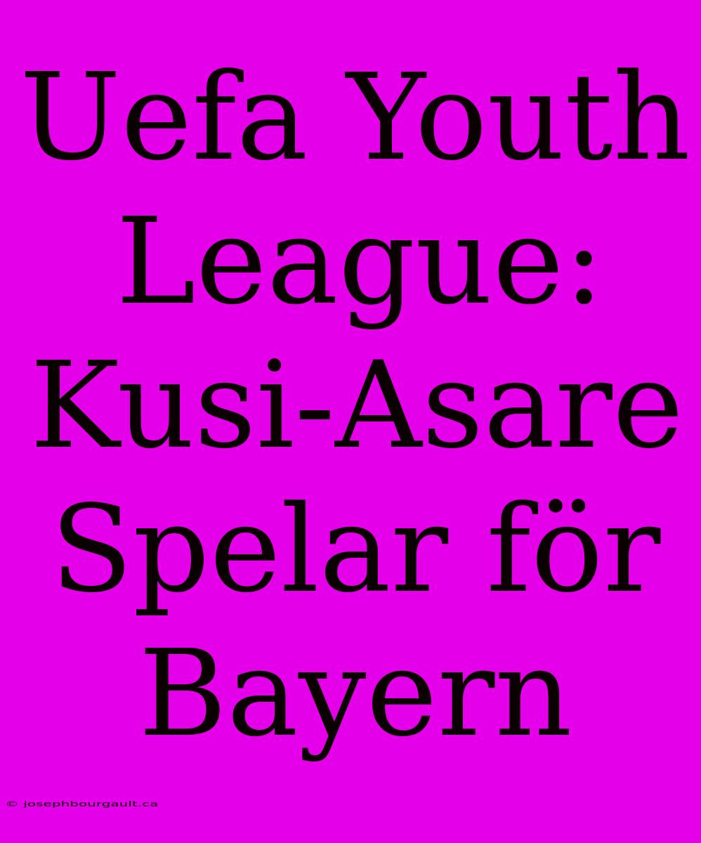 Uefa Youth League: Kusi-Asare Spelar För Bayern