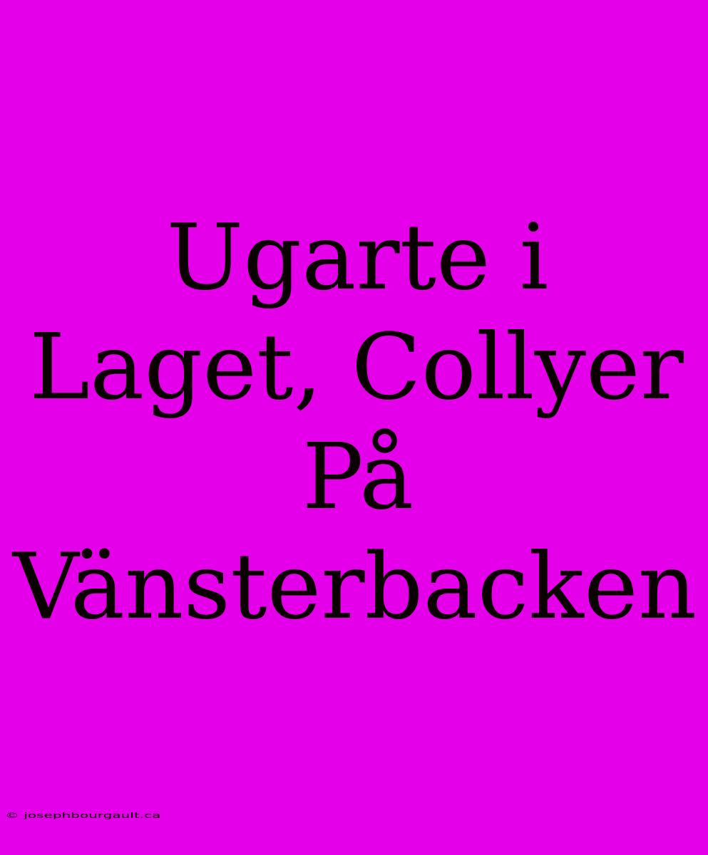 Ugarte I Laget, Collyer På Vänsterbacken