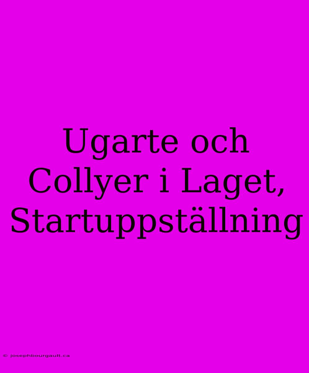 Ugarte Och Collyer I Laget, Startuppställning