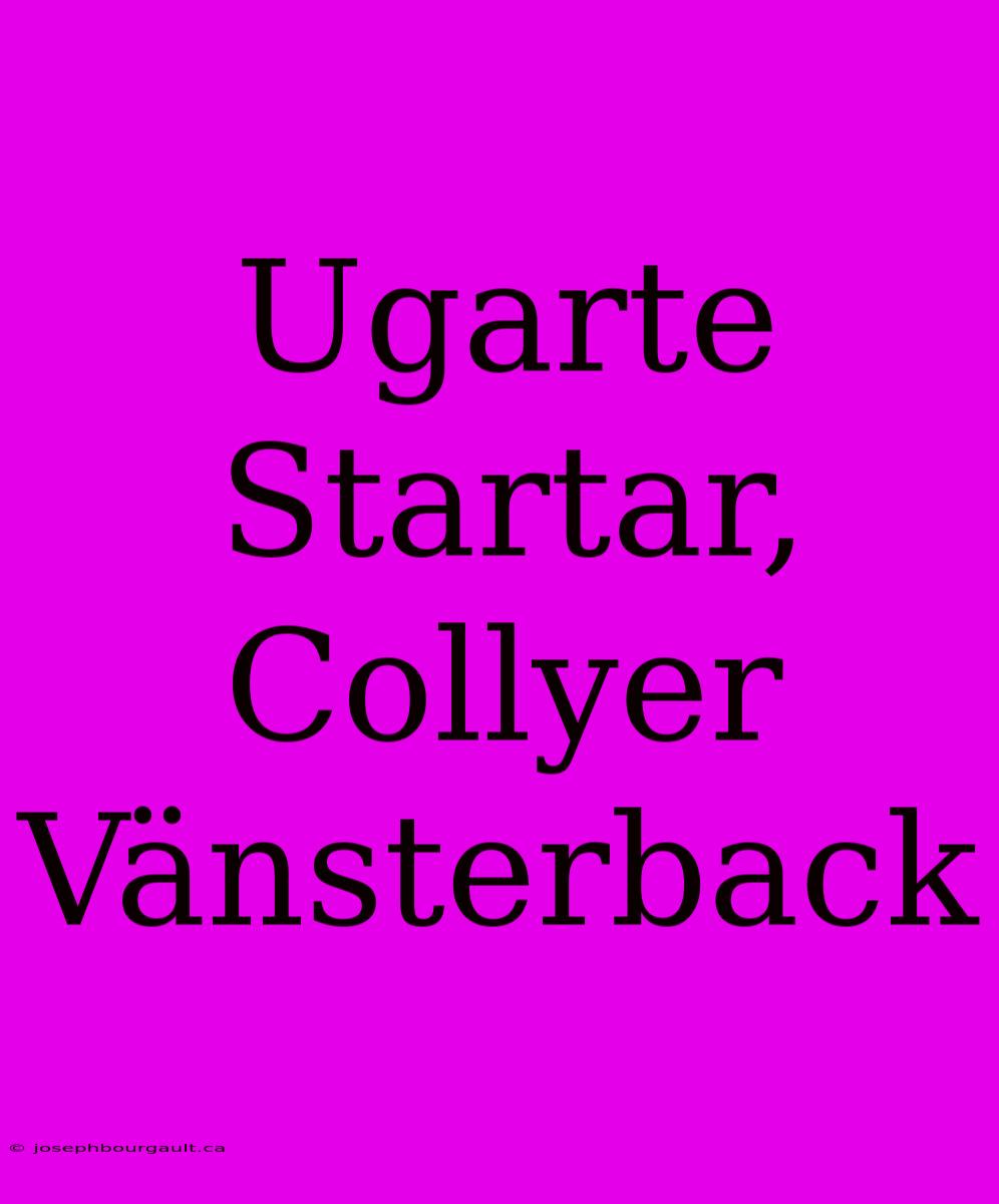 Ugarte Startar, Collyer Vänsterback