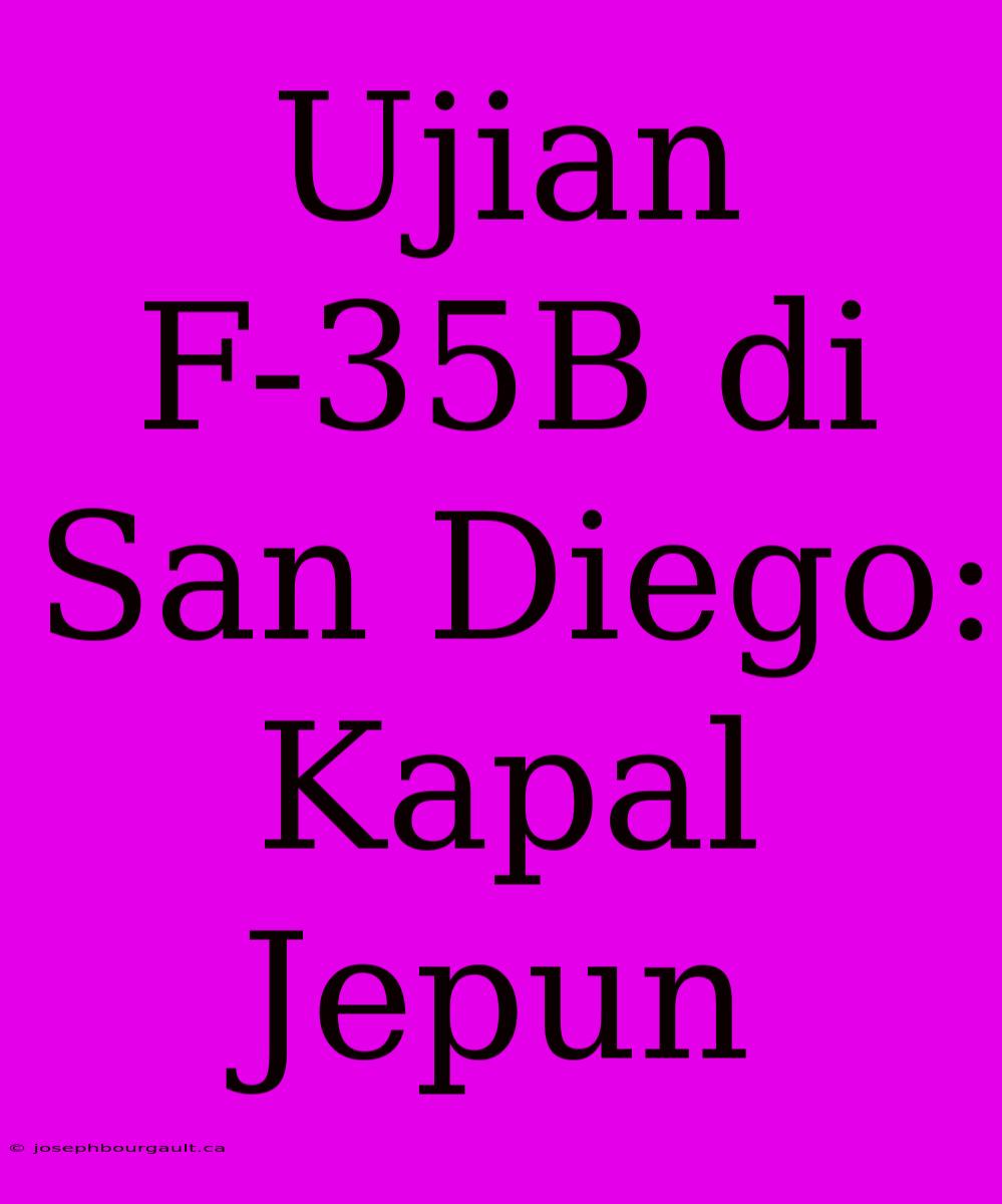 Ujian F-35B Di San Diego: Kapal Jepun