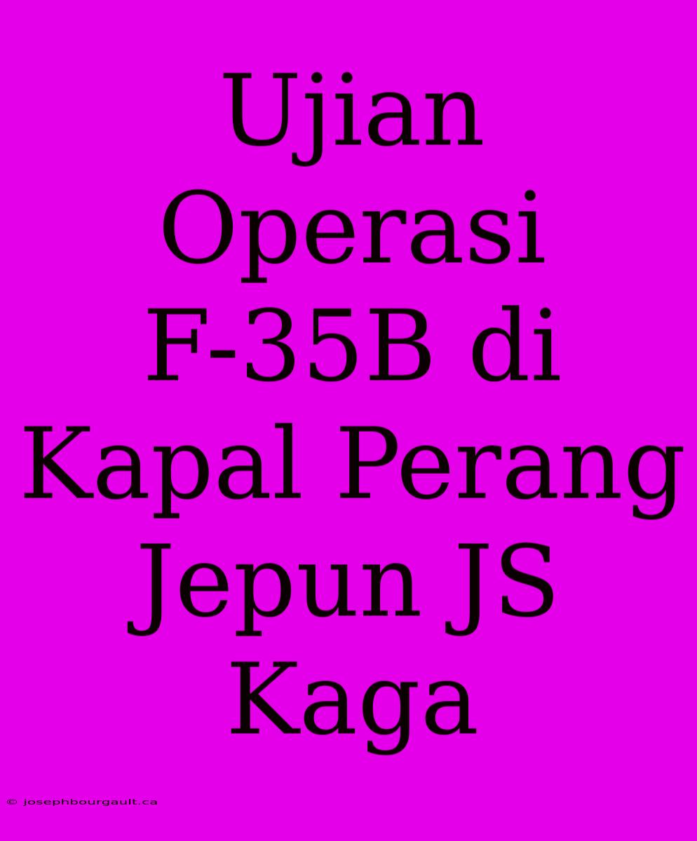 Ujian Operasi F-35B Di Kapal Perang Jepun JS Kaga