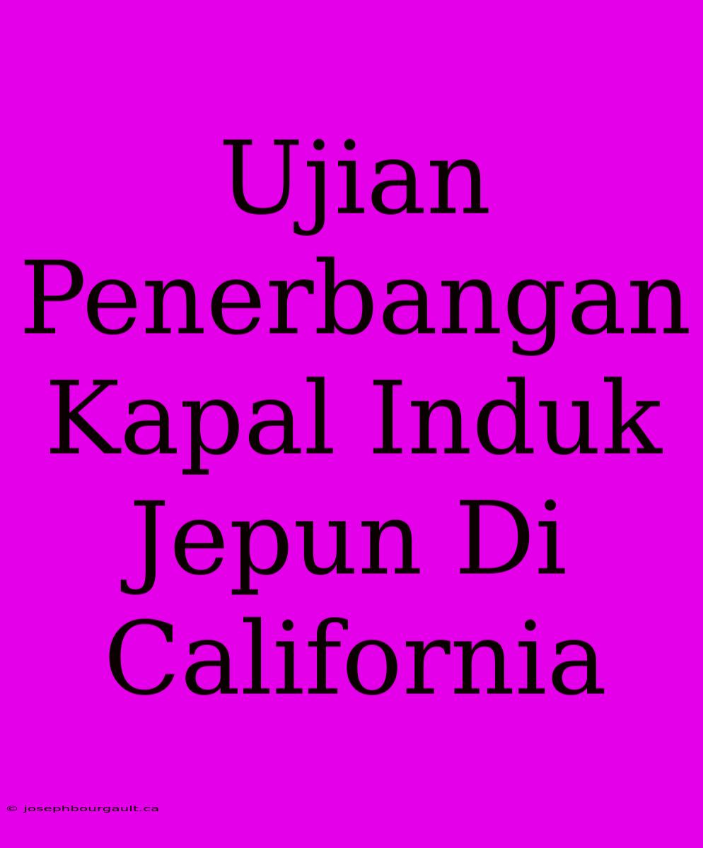 Ujian Penerbangan Kapal Induk Jepun Di California