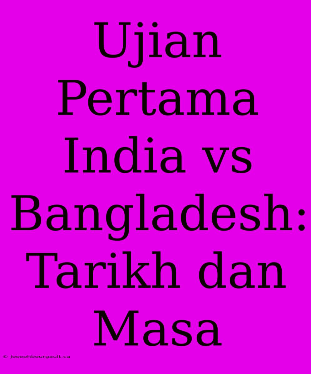 Ujian Pertama India Vs Bangladesh: Tarikh Dan Masa