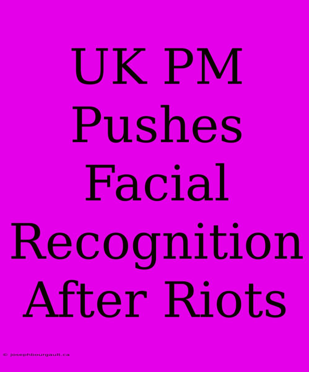 UK PM Pushes Facial Recognition After Riots