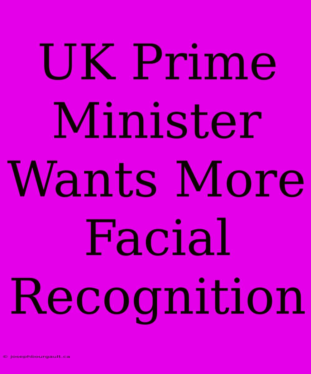 UK Prime Minister Wants More Facial Recognition