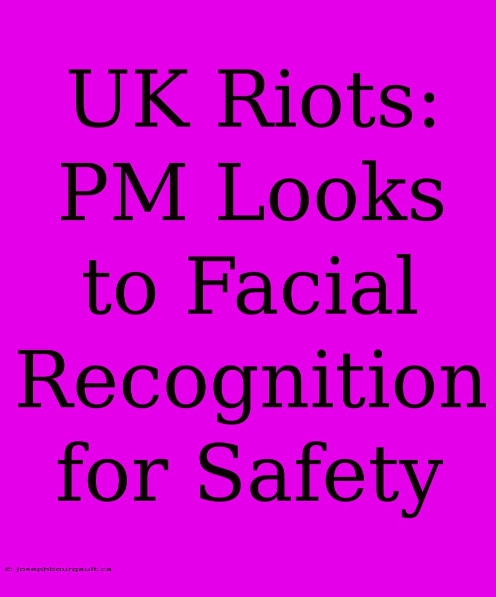 UK Riots: PM Looks To Facial Recognition For Safety