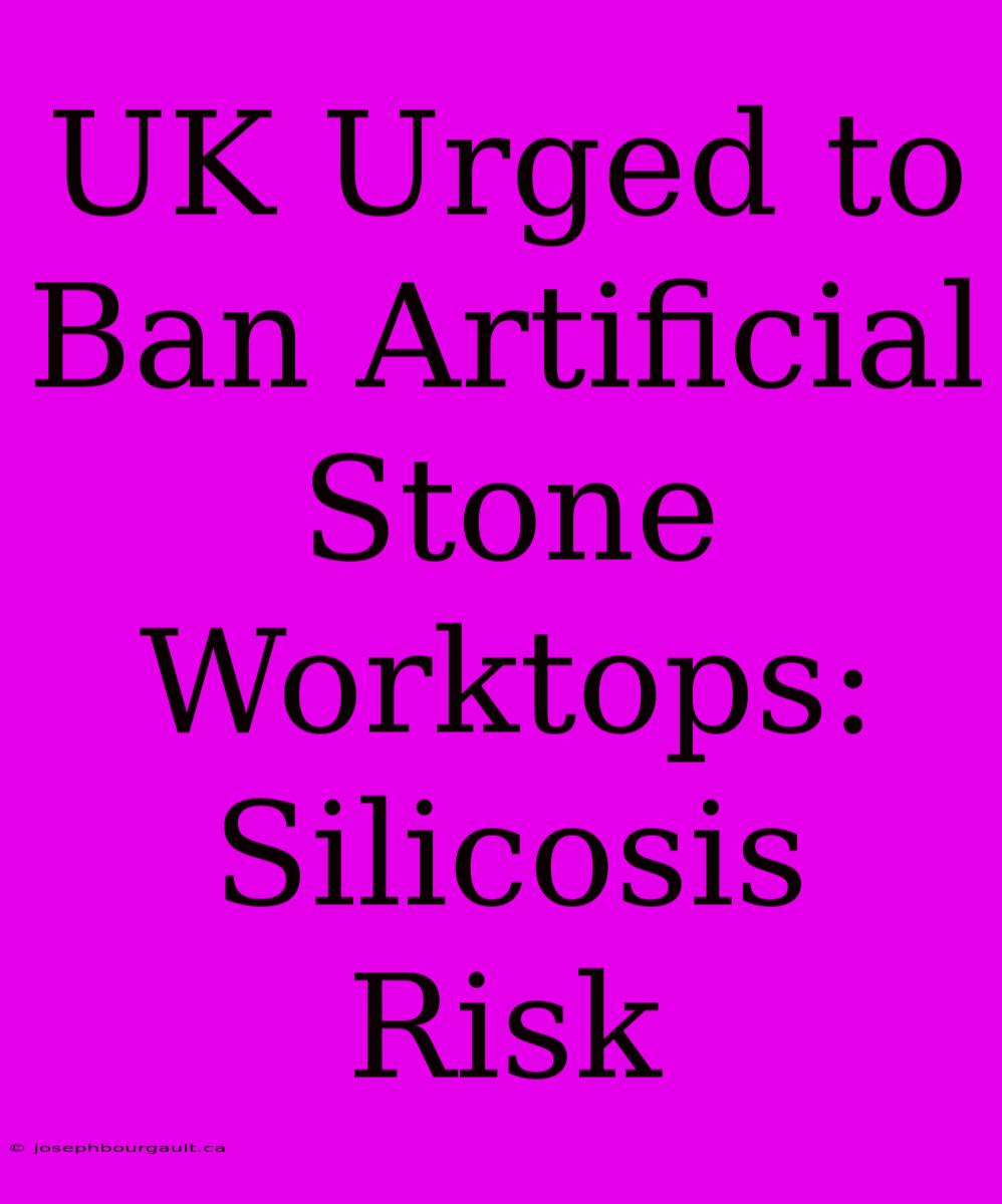 UK Urged To Ban Artificial Stone Worktops: Silicosis Risk